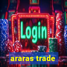 araras trade